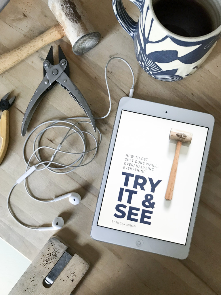 Try It and See: How to Get Sh*t Done While Overanalyzing Everything - creative business productivity ebook