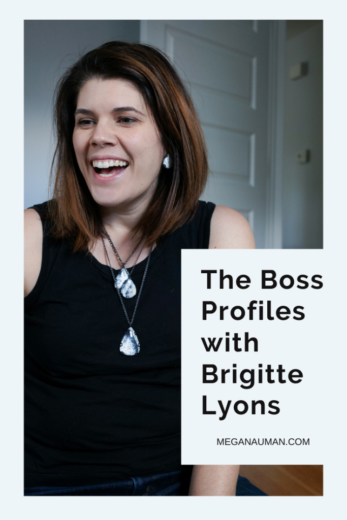 The Boss Profiles: a blog series featuring women entrepreneurs, artists, and creative business owners who make a statement in Megan Auman Jewelry. This week's profile is Brigitte Lyons, the founder of Podcast Ally, a podcast matching service. 