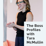 The Boss Profiles: Tara McMullin on podcasting and business pivots