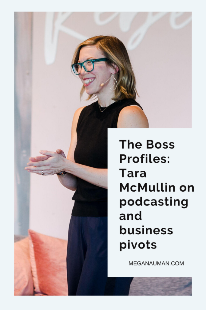 The Boss Profiles: entrepreneur Tara McMullin talks podcasting and business pivots